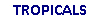 TROPICALS